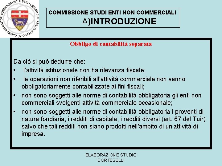 COMMISSIONE STUDI ENTI NON COMMERCIALI A)INTRODUZIONE Obbligo di contabilità separata Da ciò si può