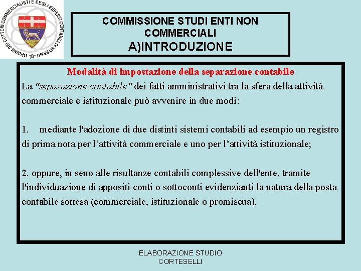 COMMISSIONE STUDI ENTI NON COMMERCIALI A)INTRODUZIONE Modalità di impostazione della separazione contabile La "separazione