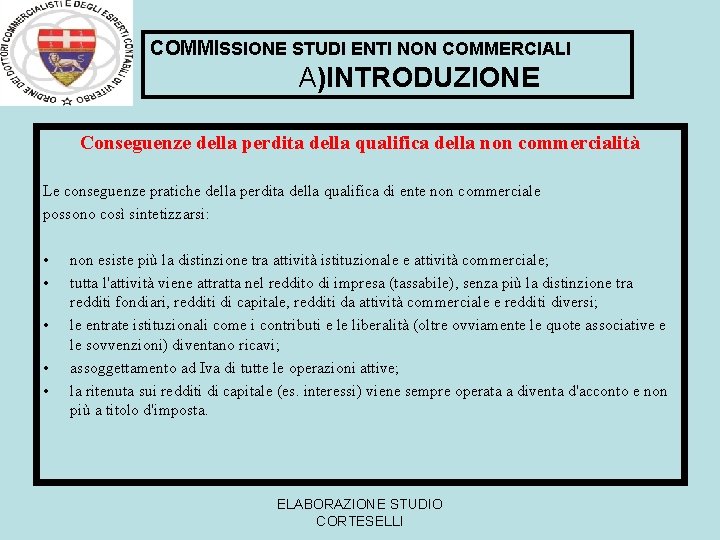 COMMISSIONE STUDI ENTI NON COMMERCIALI A)INTRODUZIONE Conseguenze della perdita della qualifica della non commercialità