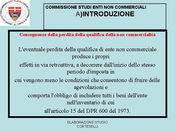 COMMISSIONE STUDI ENTI NON COMMERCIALI A)INTRODUZIONE Conseguenze della perdita della qualifica della non commercialità
