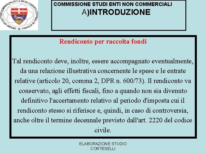 COMMISSIONE STUDI ENTI NON COMMERCIALI A)INTRODUZIONE Rendiconto per raccolta fondi Tal rendiconto deve, inoltre,