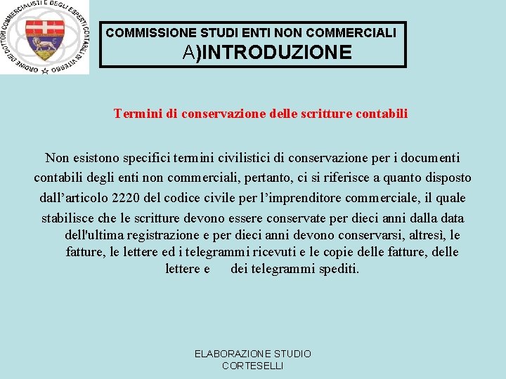 COMMISSIONE STUDI ENTI NON COMMERCIALI A)INTRODUZIONE Termini di conservazione delle scritture contabili Non esistono