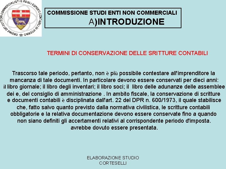 COMMISSIONE STUDI ENTI NON COMMERCIALI A)INTRODUZIONE TERMINI DI CONSERVAZIONE DELLE SRITTURE CONTABILI Trascorso tale