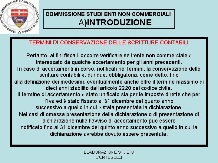 COMMISSIONE STUDI ENTI NON COMMERCIALI A)INTRODUZIONE TERMINI DI CONSERVAZIONE DELLE SCRITTURE CONTABILI Pertanto, ai