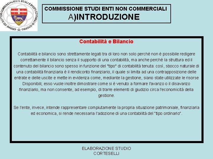 COMMISSIONE STUDI ENTI NON COMMERCIALI A)INTRODUZIONE Contabilità e Bilancio Contabilità e bilancio sono strettamente