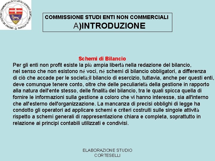 COMMISSIONE STUDI ENTI NON COMMERCIALI A)INTRODUZIONE Schemi di Bilancio Per gli enti non profit