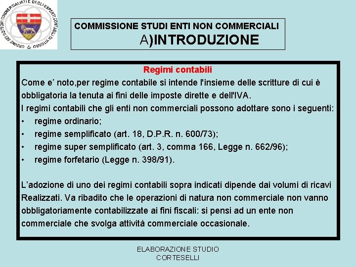 COMMISSIONE STUDI ENTI NON COMMERCIALI A)INTRODUZIONE Regimi contabili Come e’ noto, per regime contabile