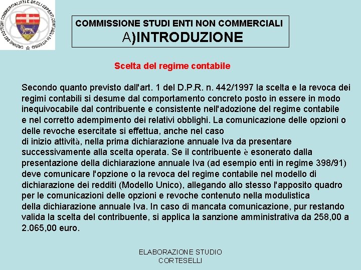 COMMISSIONE STUDI ENTI NON COMMERCIALI A)INTRODUZIONE Scelta del regime contabile Secondo quanto previsto dall'art.