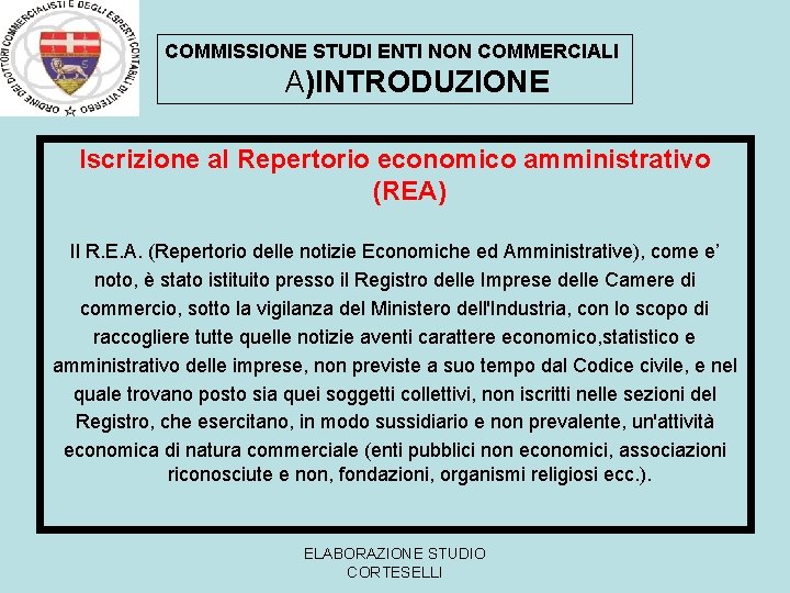 COMMISSIONE STUDI ENTI NON COMMERCIALI A)INTRODUZIONE Iscrizione al Repertorio economico amministrativo (REA) Il R.