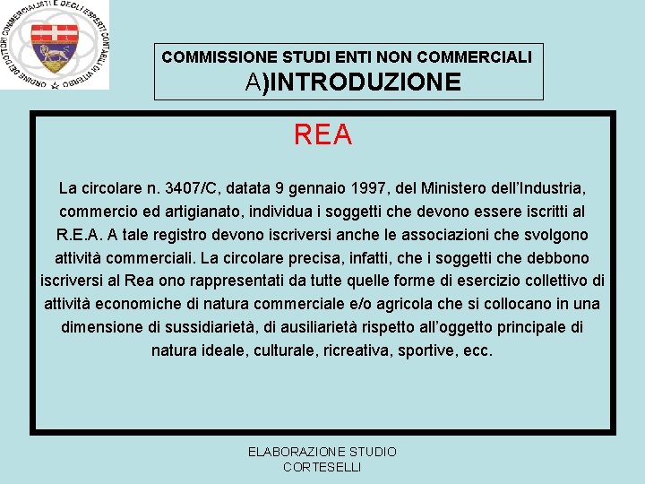 COMMISSIONE STUDI ENTI NON COMMERCIALI A)INTRODUZIONE REA La circolare n. 3407/C, datata 9 gennaio