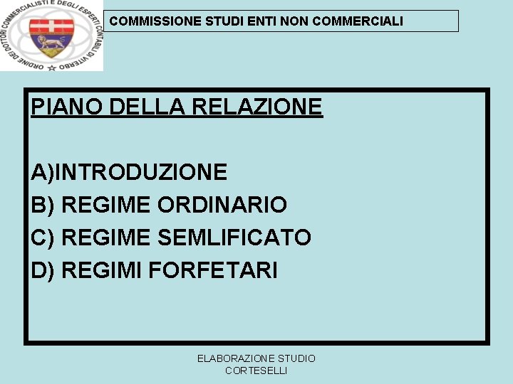 COMMISSIONE STUDI ENTI NON COMMERCIALI PIANO DELLA RELAZIONE A)INTRODUZIONE B) REGIME ORDINARIO C) REGIME