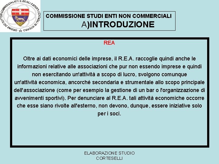 COMMISSIONE STUDI ENTI NON COMMERCIALI A)INTRODUZIONE REA Oltre ai dati economici delle imprese, il