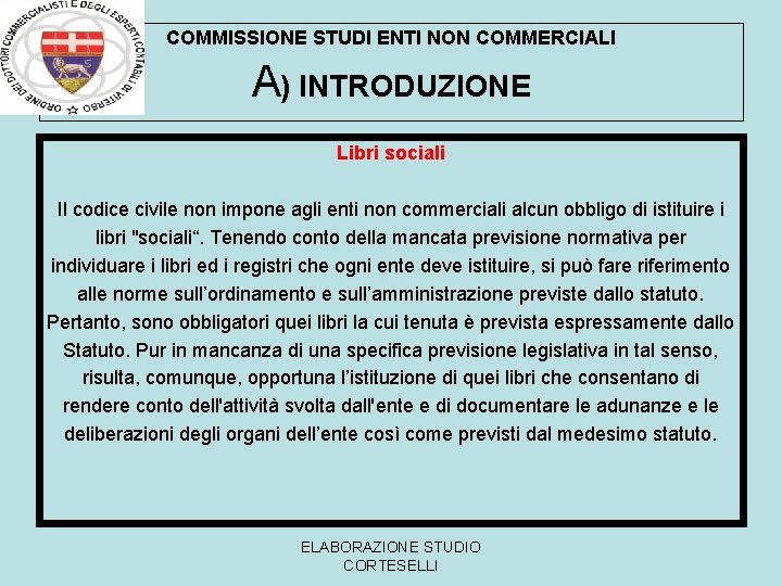 COMMISSIONE STUDI ENTI NON COMMERCIALI A) INTRODUZIONE Libri sociali Il codice civile non impone