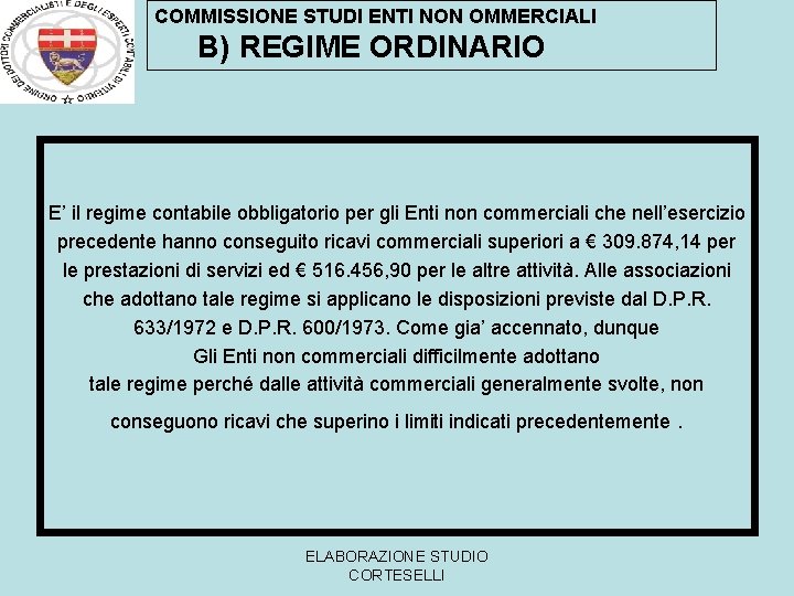 COMMISSIONE STUDI ENTI NON OMMERCIALI B) REGIME ORDINARIO E’ il regime contabile obbligatorio per