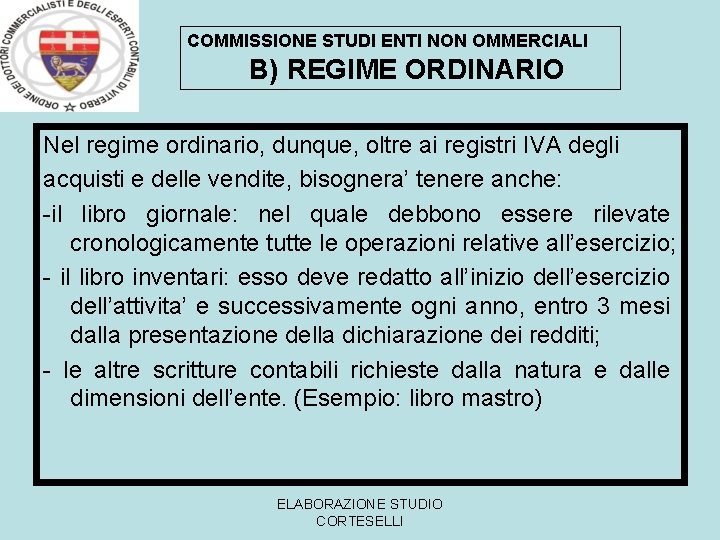 COMMISSIONE STUDI ENTI NON OMMERCIALI B) REGIME ORDINARIO Nel regime ordinario, dunque, oltre ai