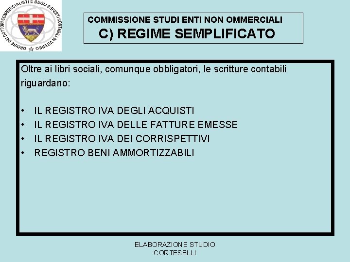 COMMISSIONE STUDI ENTI NON OMMERCIALI C) REGIME SEMPLIFICATO Oltre ai libri sociali, comunque obbligatori,