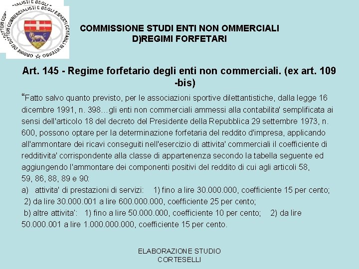 COMMISSIONE STUDI ENTI NON OMMERCIALI D)REGIMI FORFETARI Art. 145 - Regime forfetario degli enti