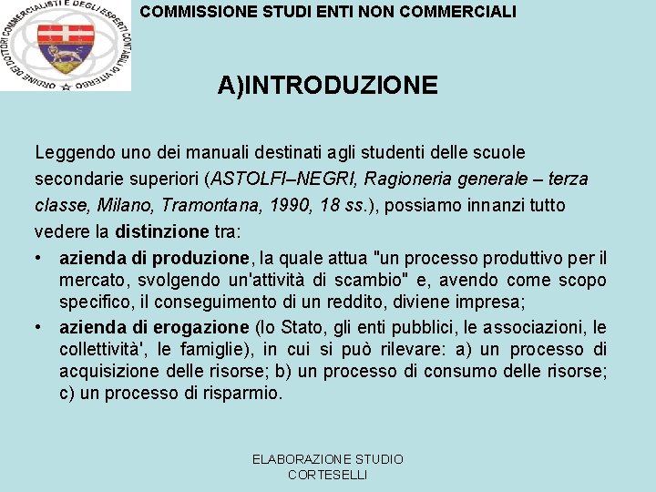 COMMISSIONE STUDI ENTI NON COMMERCIALI A)INTRODUZIONE Leggendo uno dei manuali destinati agli studenti delle