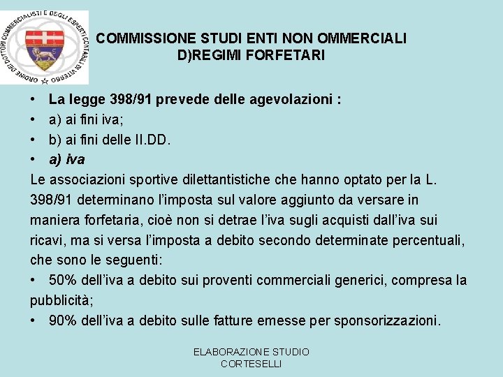 COMMISSIONE STUDI ENTI NON OMMERCIALI D)REGIMI FORFETARI • La legge 398/91 prevede delle agevolazioni