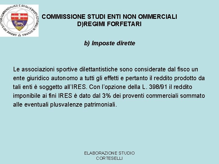 COMMISSIONE STUDI ENTI NON OMMERCIALI D)REGIMI FORFETARI b) Imposte dirette Le associazioni sportive dilettantistiche