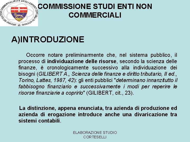 COMMISSIONE STUDI ENTI NON COMMERCIALI A)INTRODUZIONE Occorre notare preliminarmente che, nel sistema pubblico, il