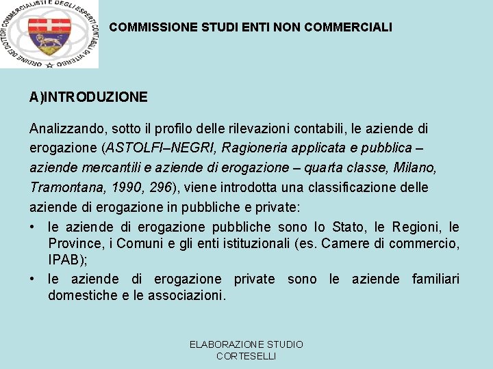 COMMISSIONE STUDI ENTI NON COMMERCIALI A)INTRODUZIONE Analizzando, sotto il profilo delle rilevazioni contabili, le