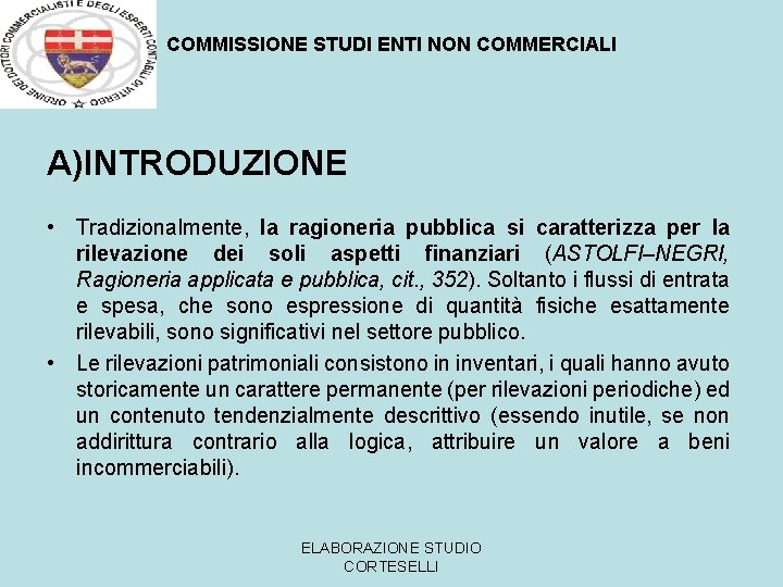 COMMISSIONE STUDI ENTI NON COMMERCIALI A)INTRODUZIONE • Tradizionalmente, la ragioneria pubblica si caratterizza per