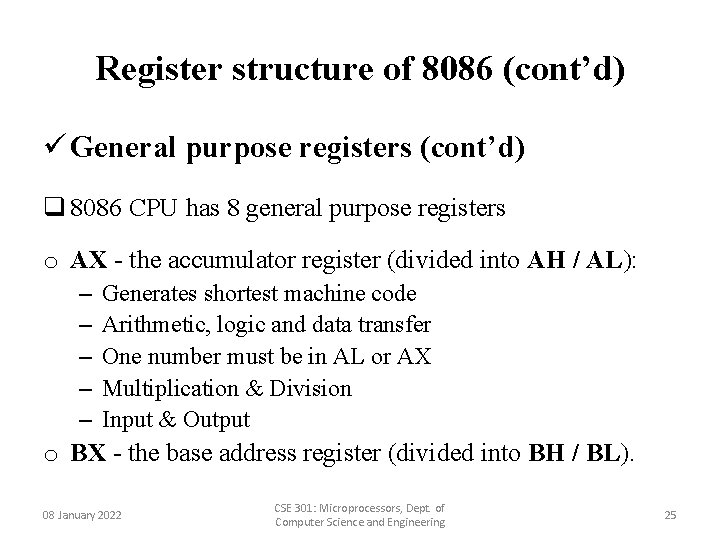 Register structure of 8086 (cont’d) ü General purpose registers (cont’d) q 8086 CPU has