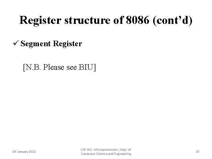 Register structure of 8086 (cont’d) ü Segment Register [N. B. Please see BIU] 08