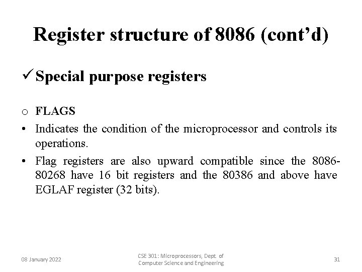 Register structure of 8086 (cont’d) ü Special purpose registers o FLAGS • Indicates the