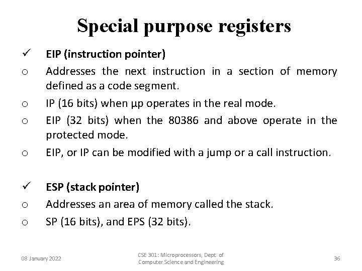 Special purpose registers o EIP (instruction pointer) Addresses the next instruction in a section