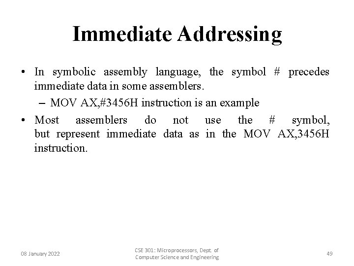 Immediate Addressing • In symbolic assembly language, the symbol # precedes immediate data in