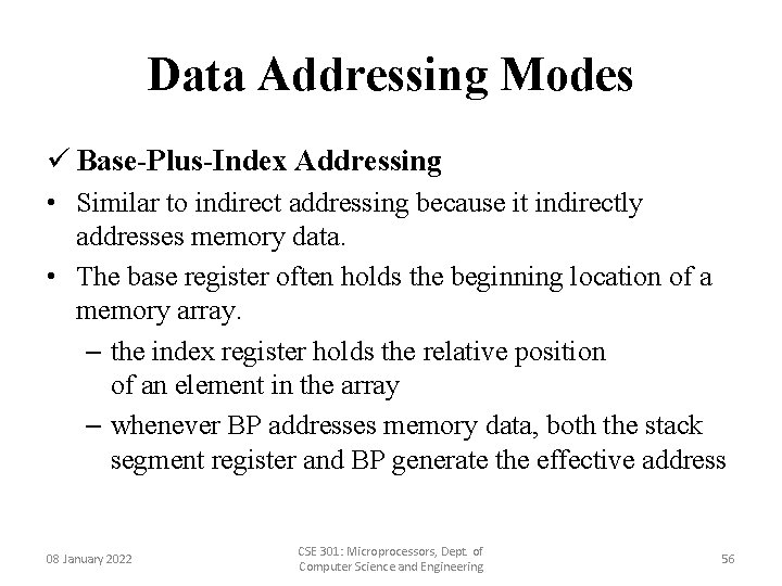 Data Addressing Modes ü Base-Plus-Index Addressing • Similar to indirect addressing because it indirectly