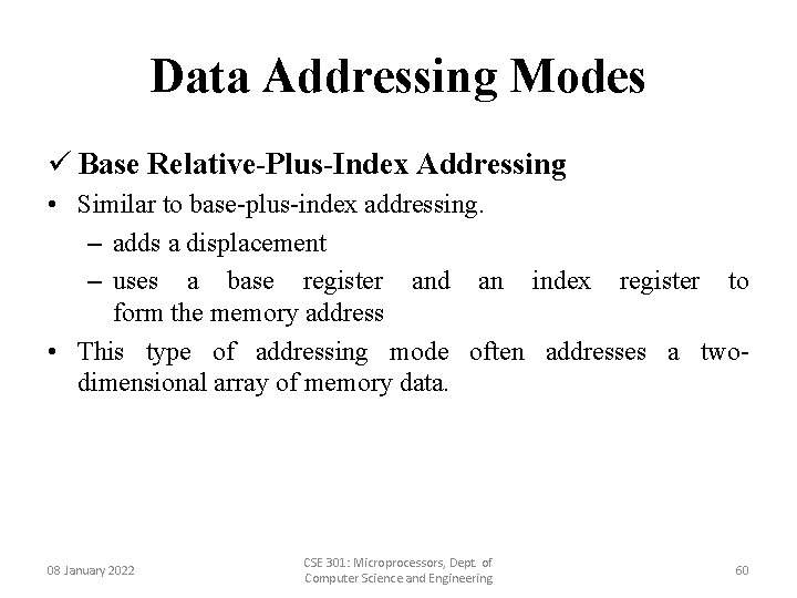 Data Addressing Modes ü Base Relative-Plus-Index Addressing • Similar to base-plus-index addressing. – adds