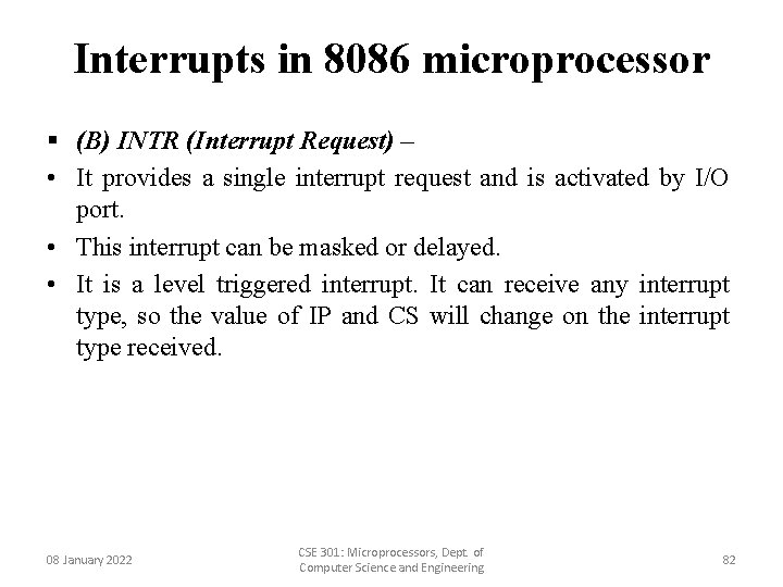 Interrupts in 8086 microprocessor § (B) INTR (Interrupt Request) – • It provides a