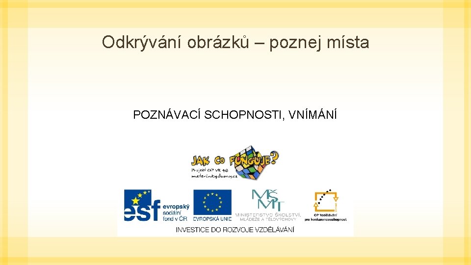 Odkrývání obrázků – poznej místa POZNÁVACÍ SCHOPNOSTI, VNÍMÁNÍ 