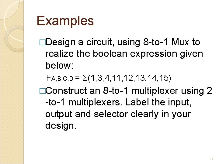 Examples �Design a circuit, using 8 -to-1 Mux to realize the boolean expression given