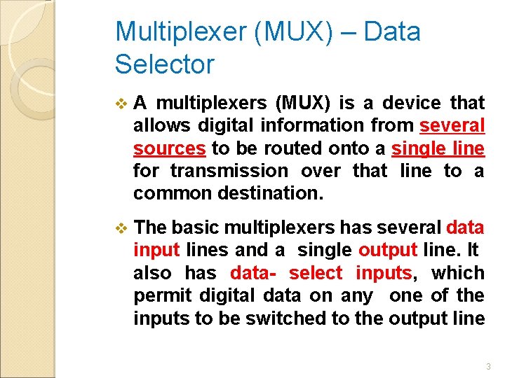 Multiplexer (MUX) – Data Selector v A multiplexers (MUX) is a device that allows