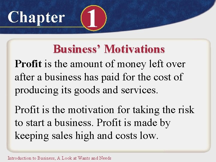 Chapter 1 Business’ Motivations Profit is the amount of money left over after a