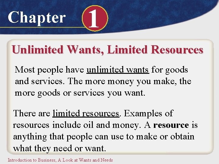 Chapter 1 Unlimited Wants, Limited Resources Most people have unlimited wants for goods and