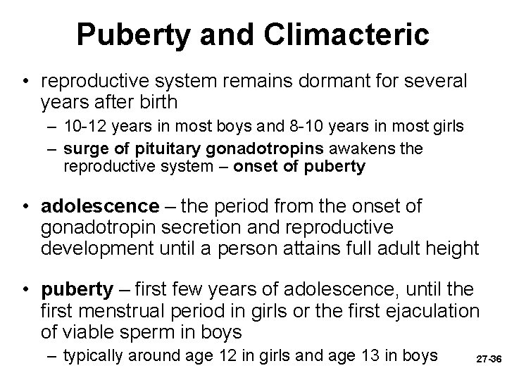 Puberty and Climacteric • reproductive system remains dormant for several years after birth –