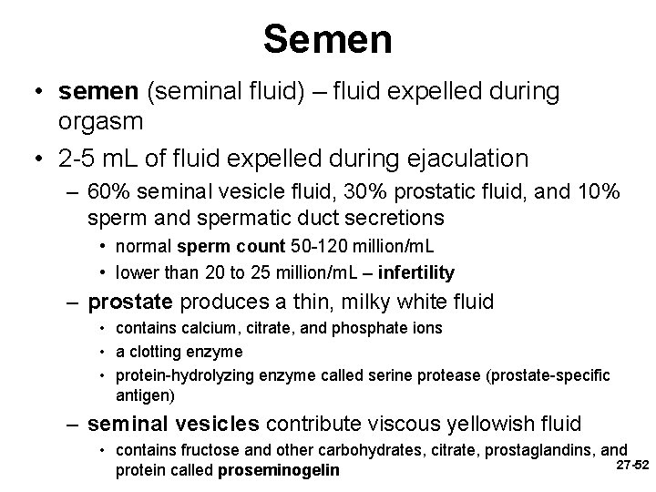 Semen • semen (seminal fluid) – fluid expelled during orgasm • 2 -5 m.