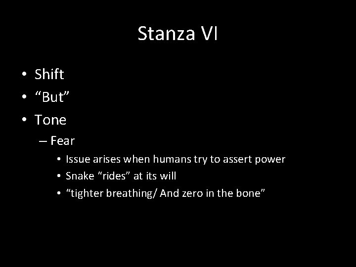 Stanza VI • Shift • “But” • Tone – Fear • Issue arises when