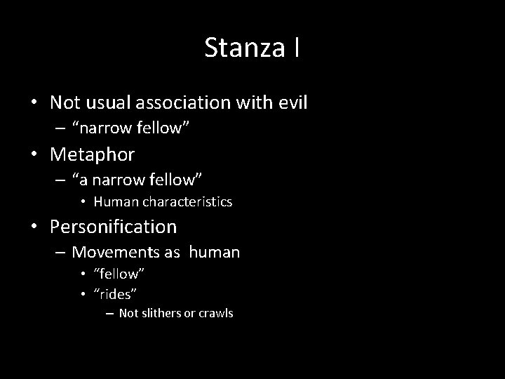 Stanza I • Not usual association with evil – “narrow fellow” • Metaphor –