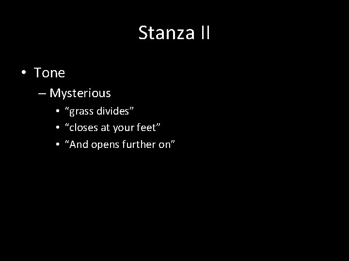 Stanza II • Tone – Mysterious • “grass divides” • “closes at your feet”