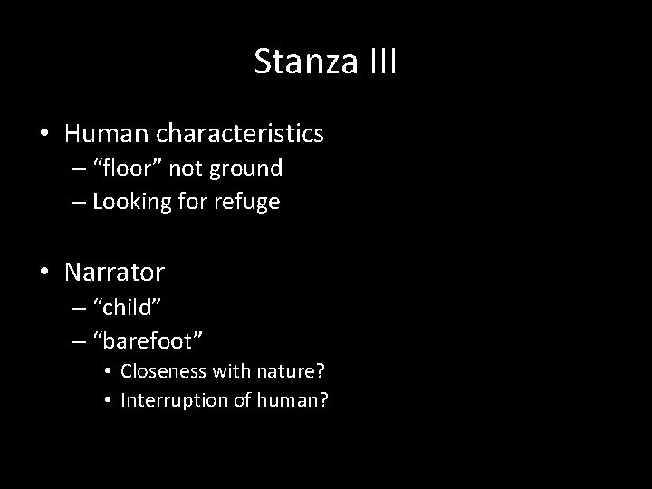 Stanza III • Human characteristics – “floor” not ground – Looking for refuge •