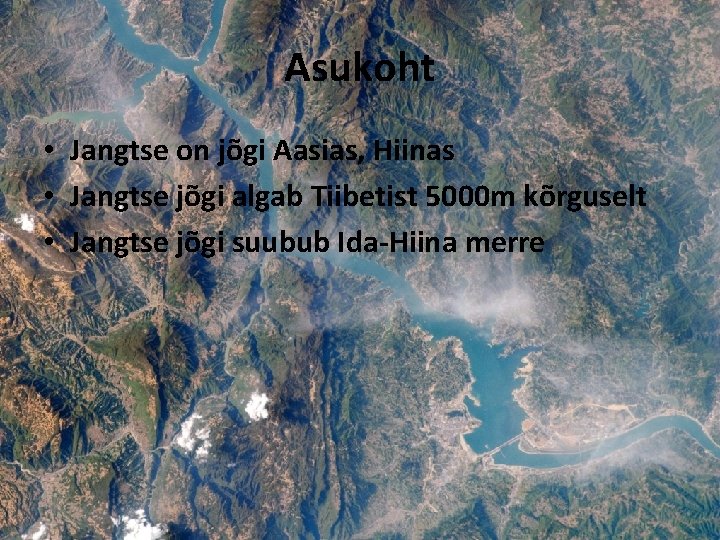 Asukoht • Jangtse on jõgi Aasias, Hiinas • Jangtse jõgi algab Tiibetist 5000 m