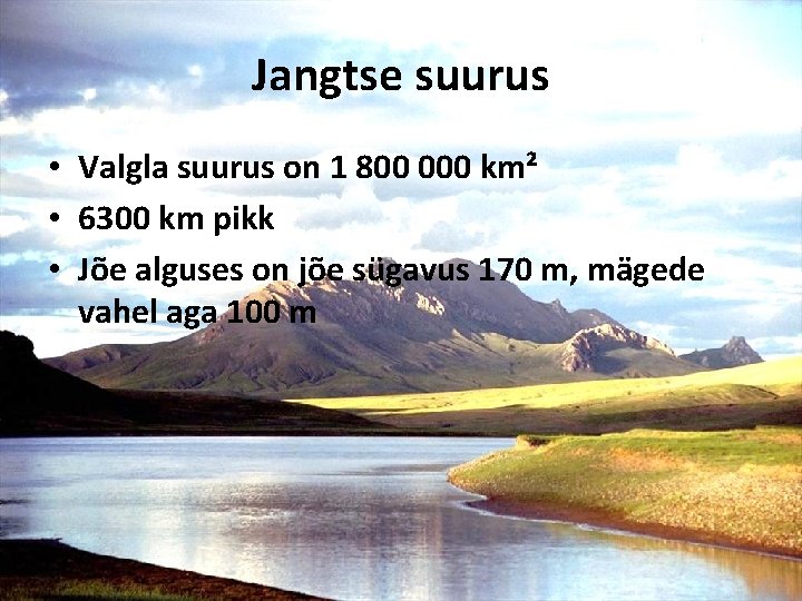 Jangtse suurus • Valgla suurus on 1 800 000 km² • 6300 km pikk