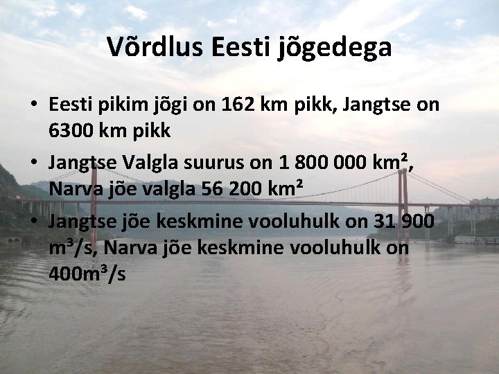 Võrdlus Eesti jõgedega • Eesti pikim jõgi on 162 km pikk, Jangtse on 6300