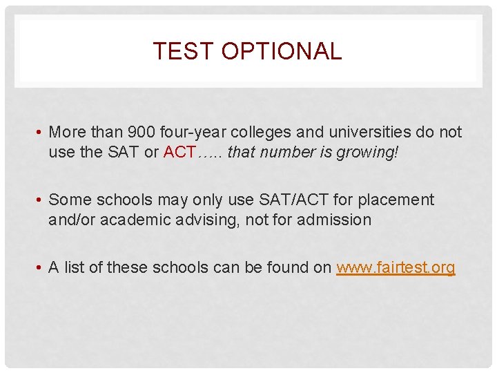 TEST OPTIONAL • More than 900 four-year colleges and universities do not use the